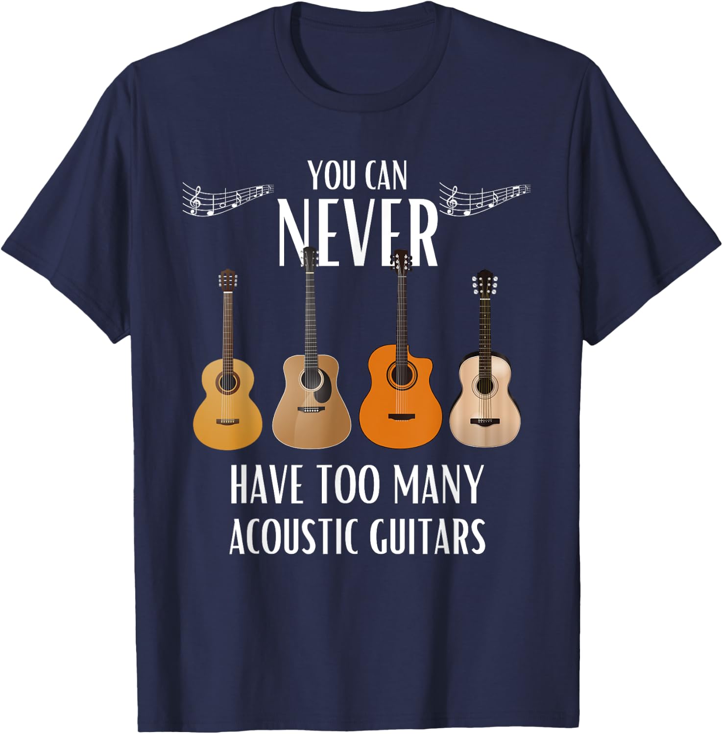 You Can Never Have Too Many Acoustic Guitars - Guitarist T-Shirt - T-Shirt | Navy