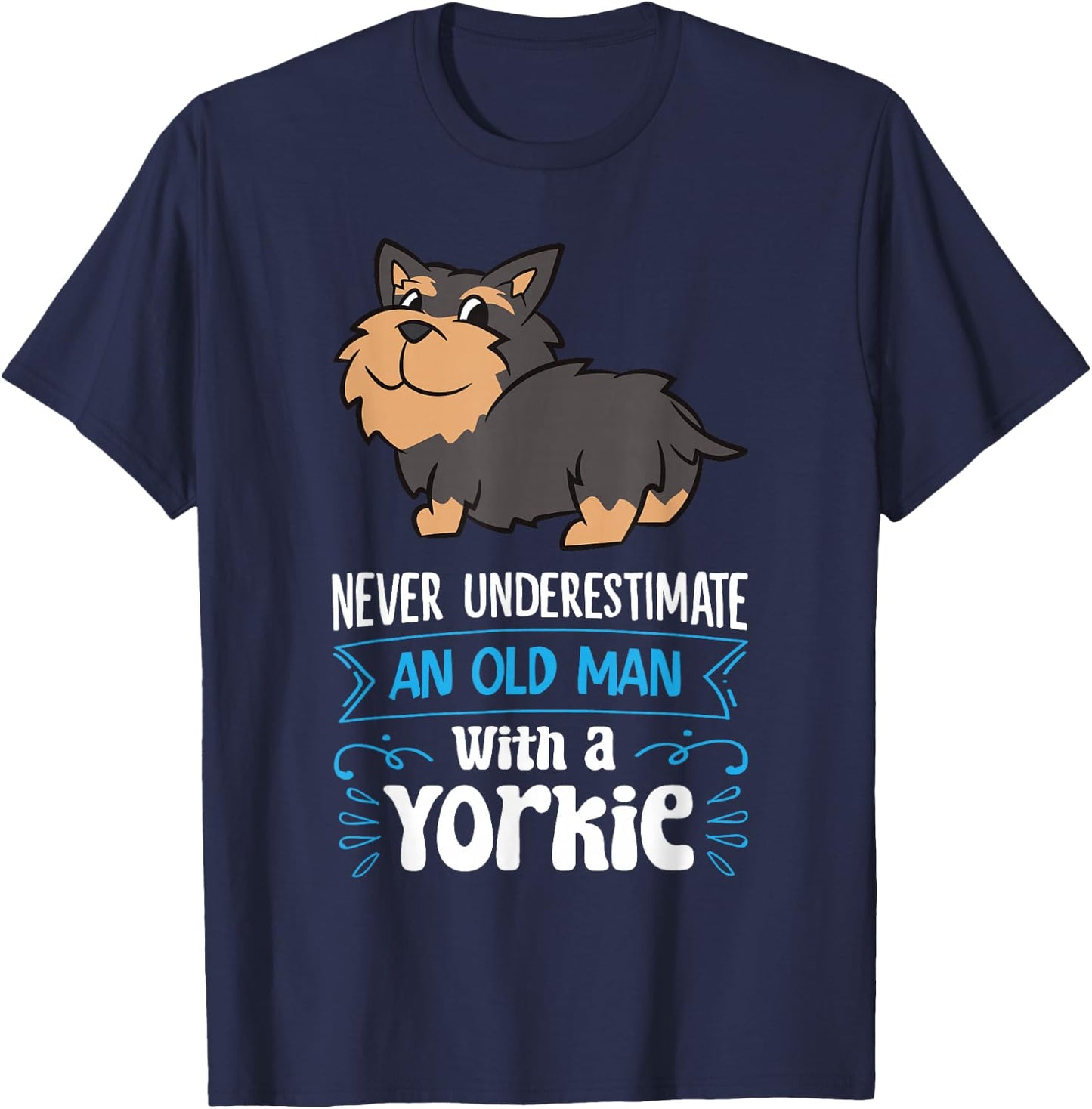 Never Underestimate An Old Man With A Yorkie T-Shirt - T-Shirt | Navy