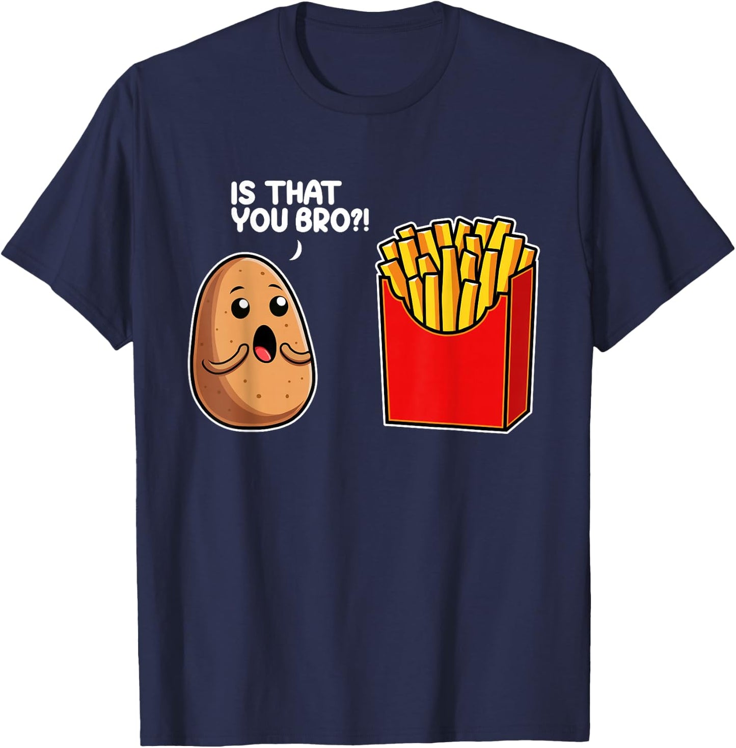 Is That You Bro Potato French Fry Vegetable Funny Food Pun T-Shirt - T-Shirt | Navy