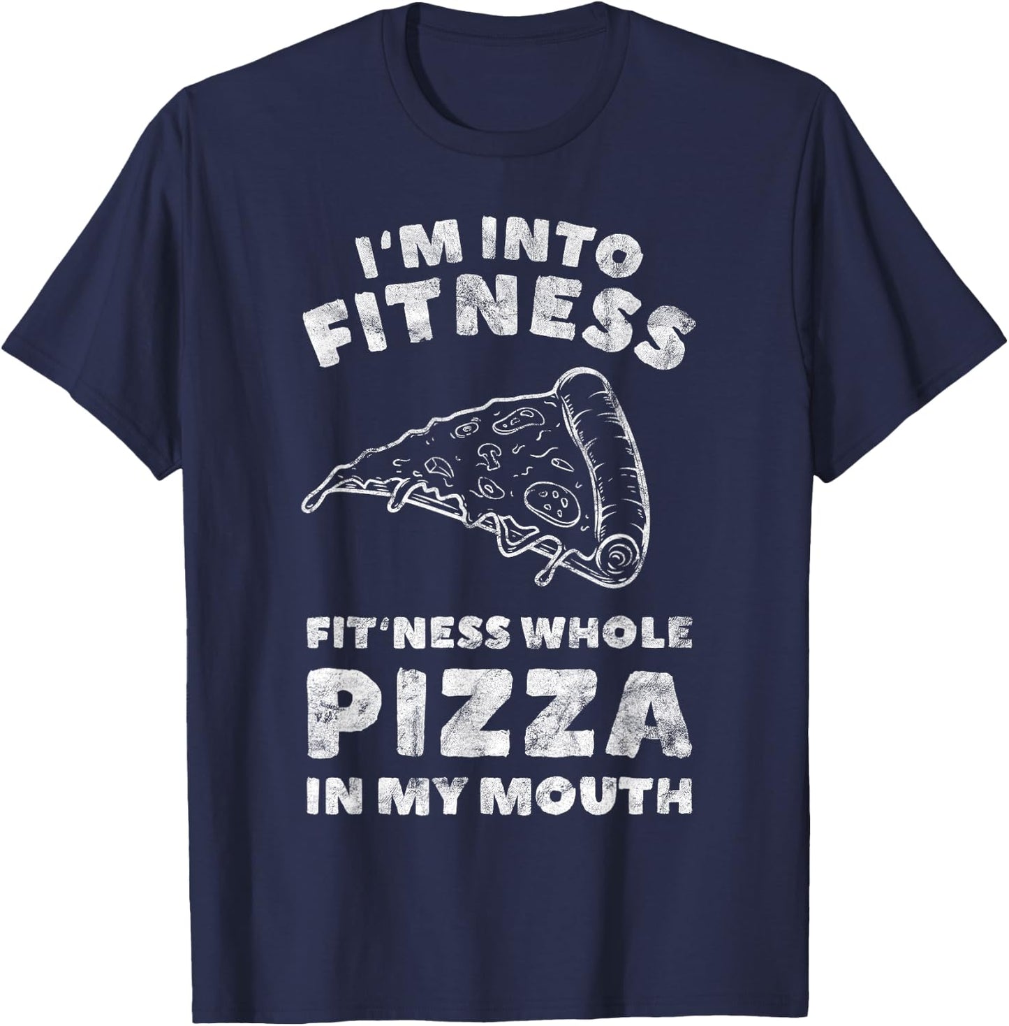 Funny I'm Into Fitness Whole Pizza In My Mouth T-Shirt - T-Shirt | Navy