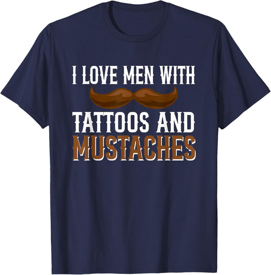 I Love Men With Tattoos And Mustaches T-Shirt - T-Shirt | Navy