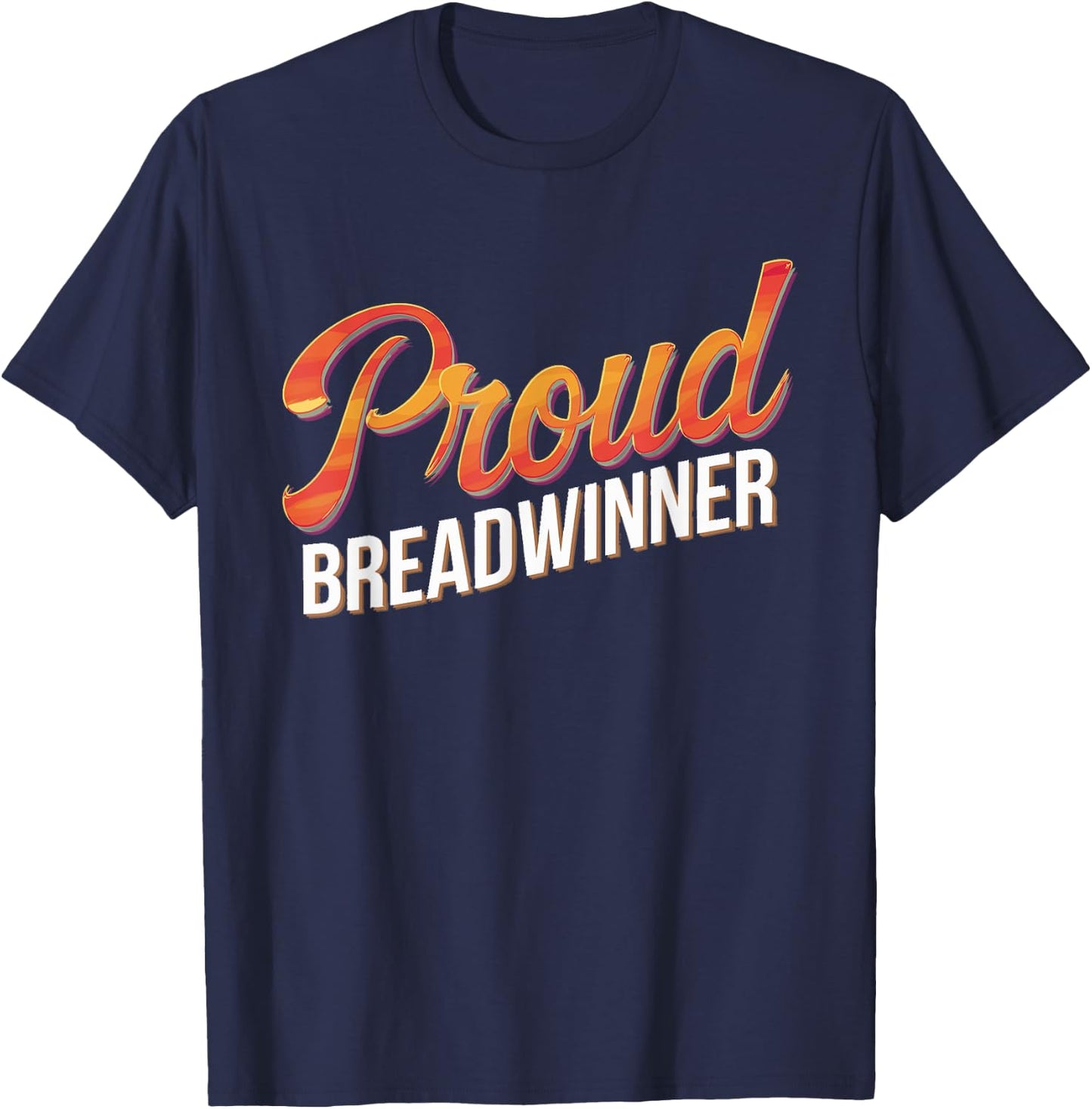 Proud Breadwinner Jobholder Money Earner Bread Winner T-Shirt - T-Shirt | Navy