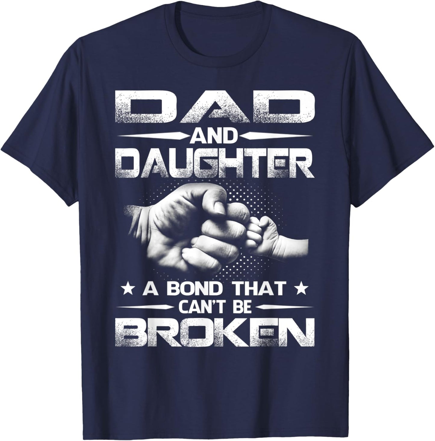 Dad And Daughter A Bond That Can't Be Broken T-Shirt - T-Shirt | Navy