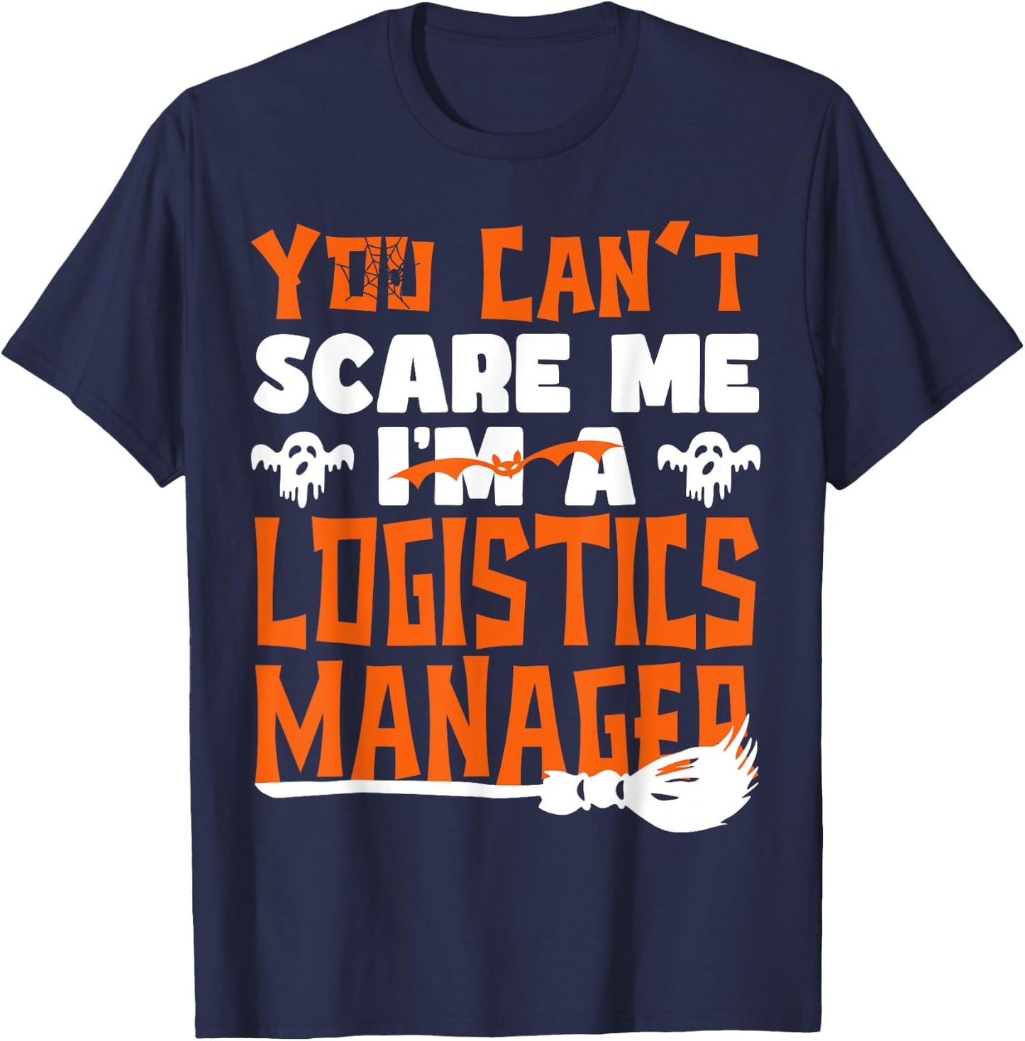 Halloween Costume You Can't Scare Me I'm Logistics Manager T-Shirt - T-Shirt | Navy