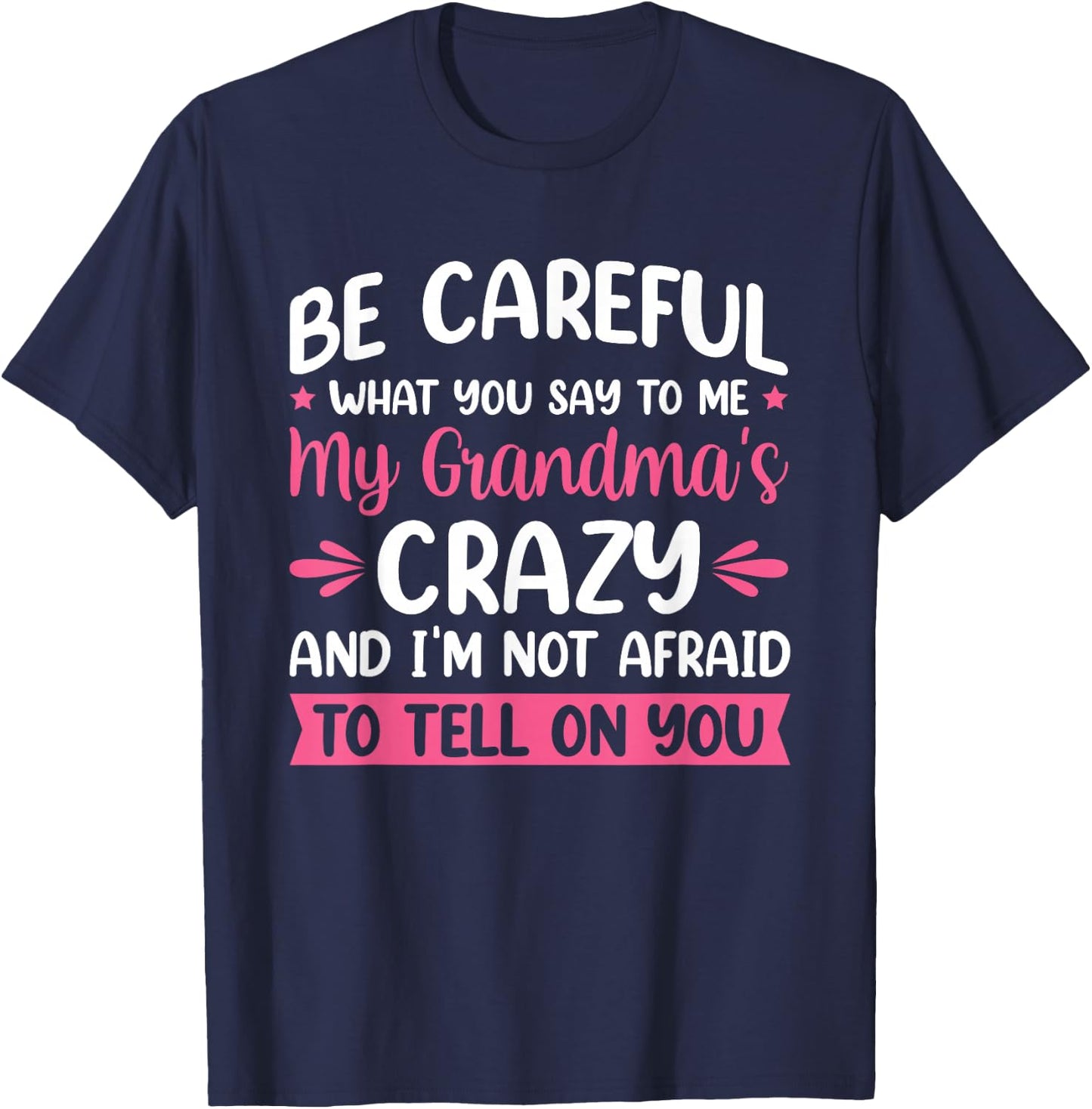 Be Careful What You Say To Me My Grandma is Crazy T-Shirt - T-Shirt | Navy