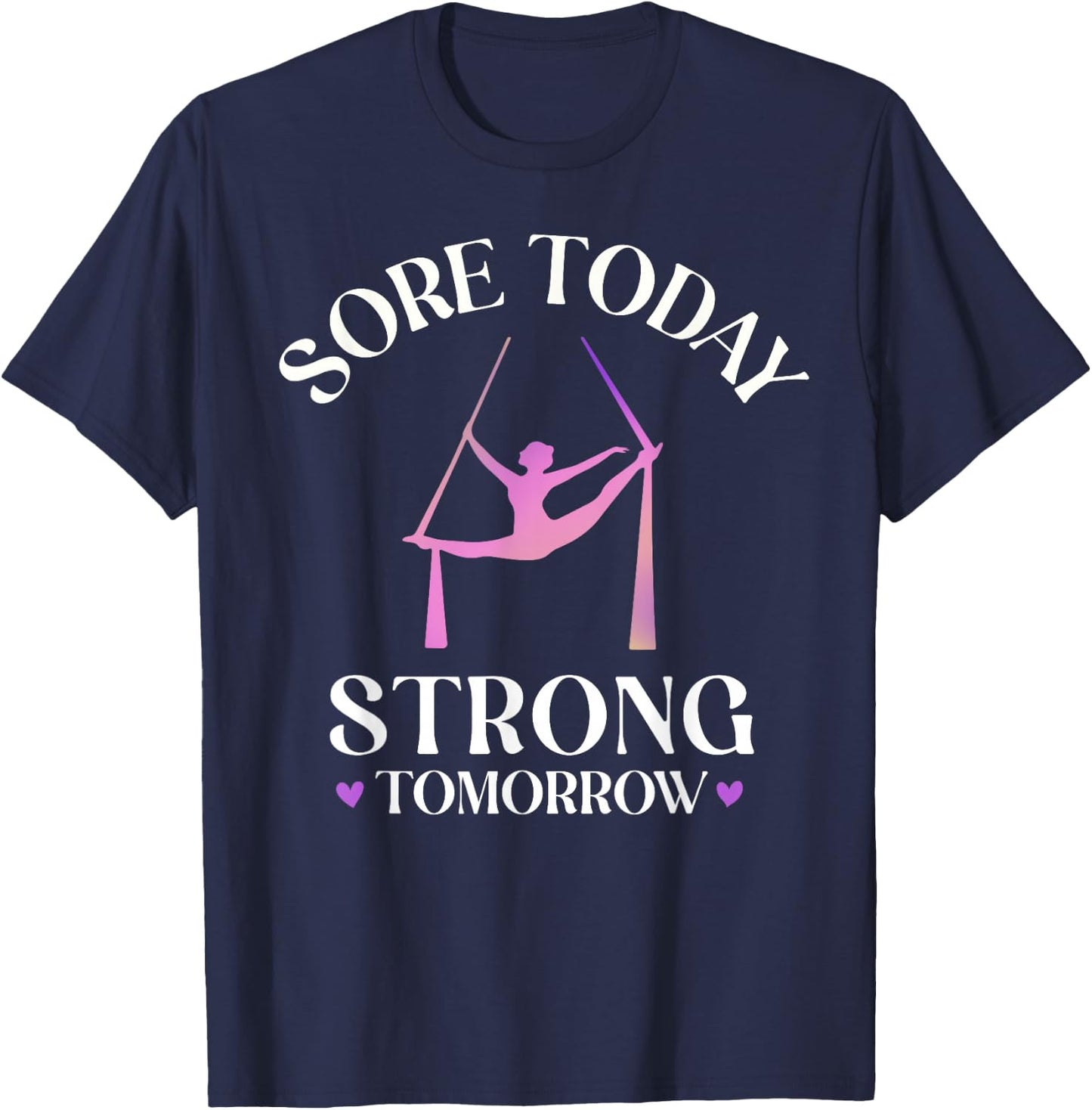 Sore Today Strong Tomorrow, Silk Aerialist Aerial Yoga Gifts T-Shirt - T-Shirt | Navy