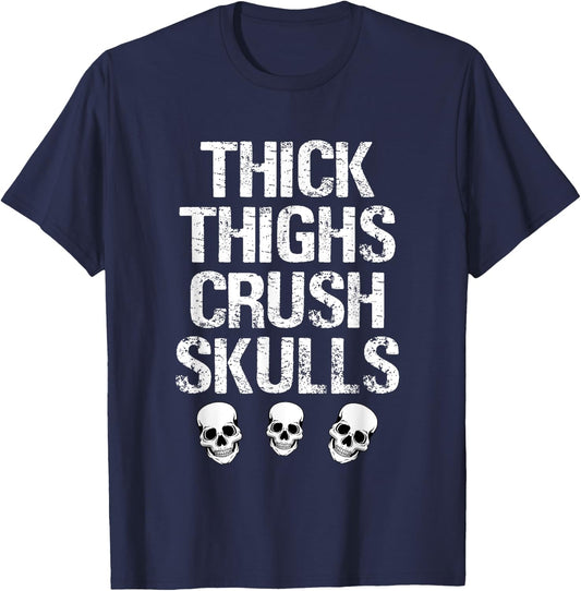 Funny Thick Thighs Crush Skulls Gym Motivation Wear T-Shirt - T-Shirt | Navy