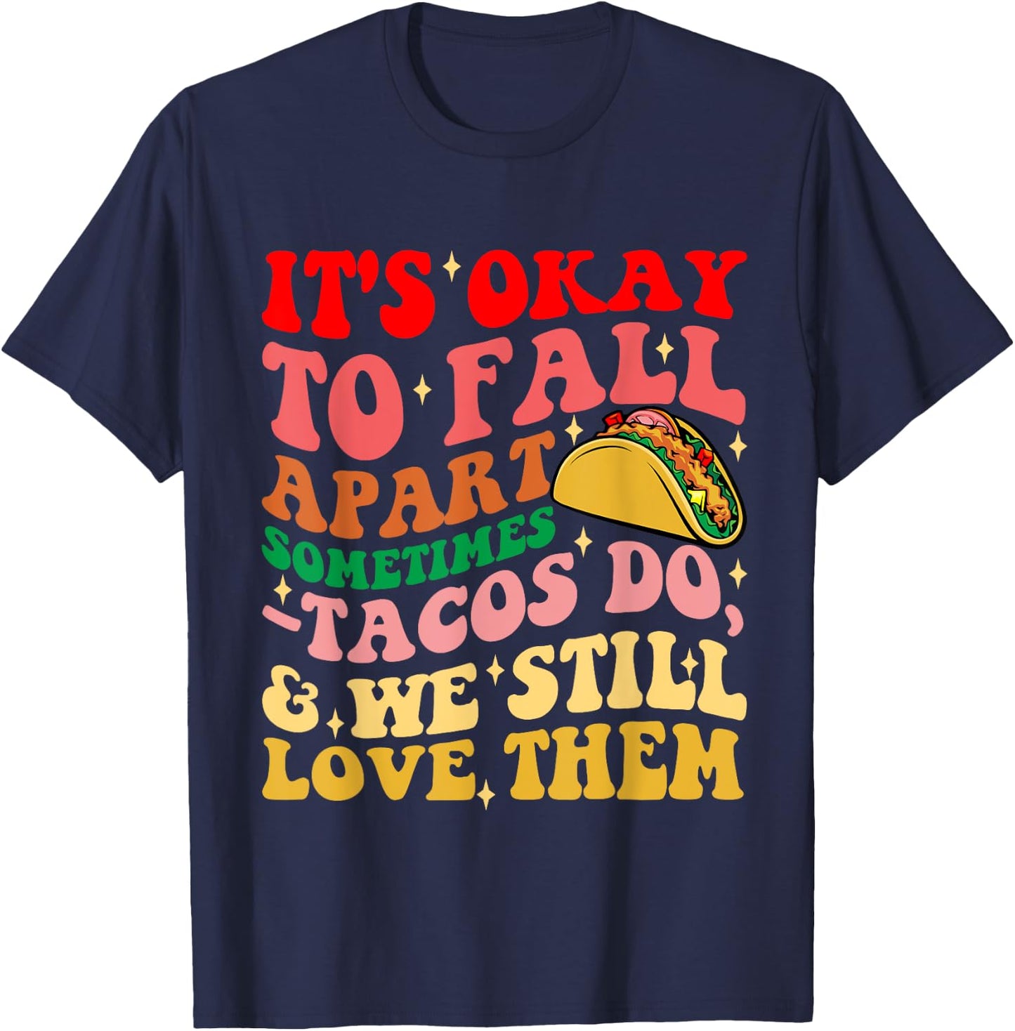It's Okay To Fall Apart Sometimes Tacos Do Love Them T-Shirt - T-Shirt | Navy