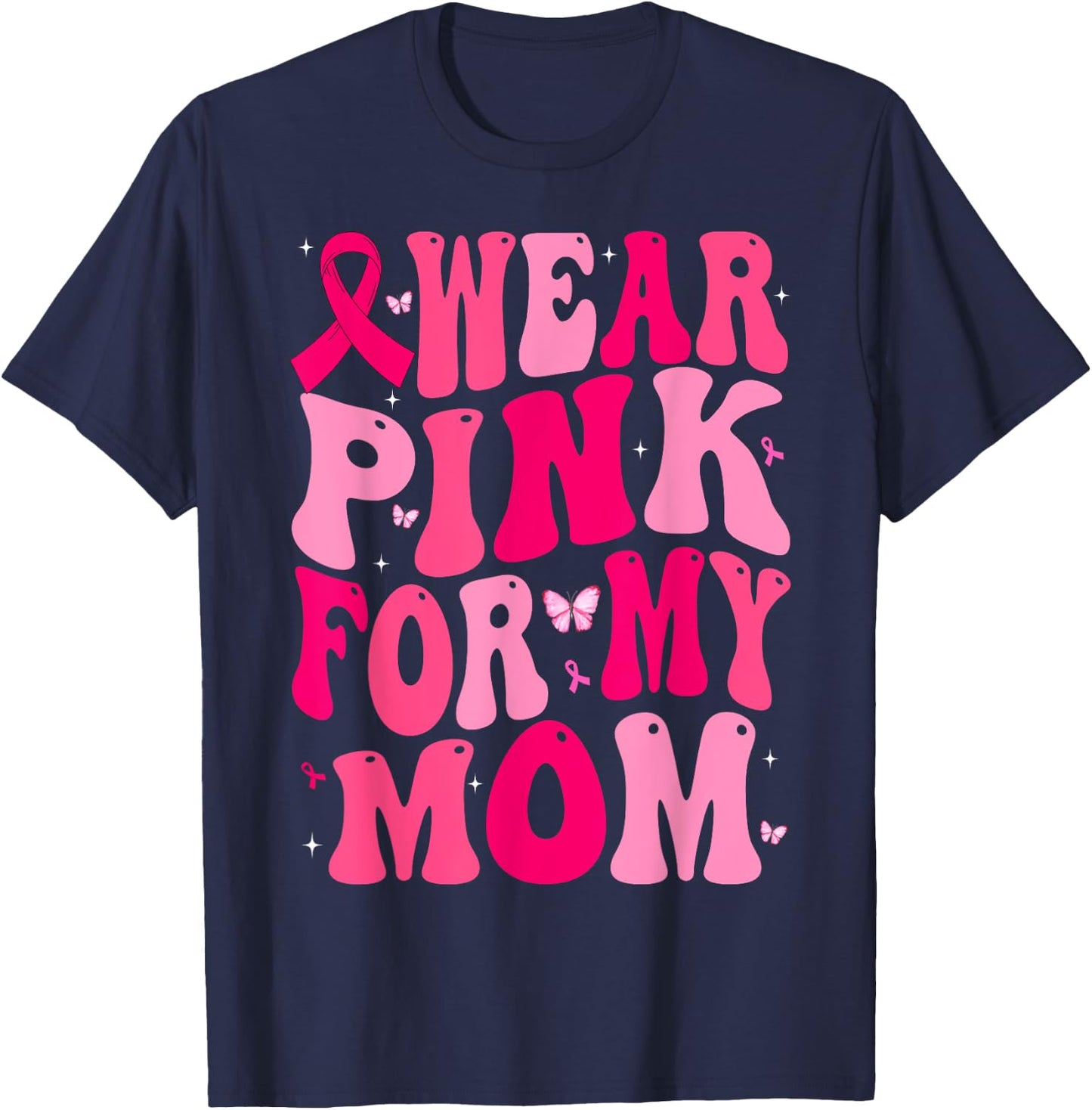 I Wear Pink For My Mom Support Breast Cancer Awareness T-Shirt - T-Shirt | Navy
