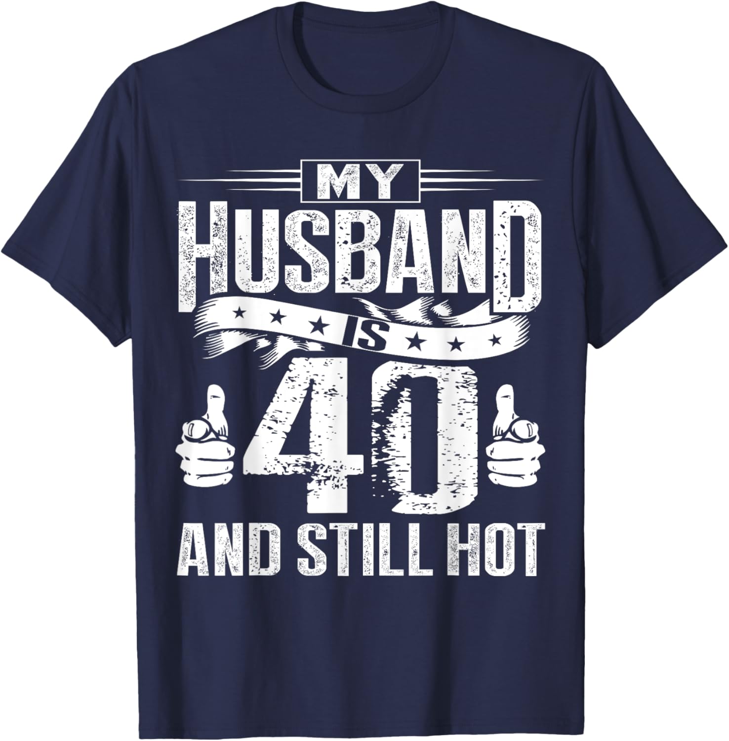 My Husband Is 40 And Still Hot T-Shirt - T-Shirt | Navy