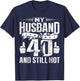 My Husband Is 40 And Still Hot T-Shirt - T-Shirt | Navy