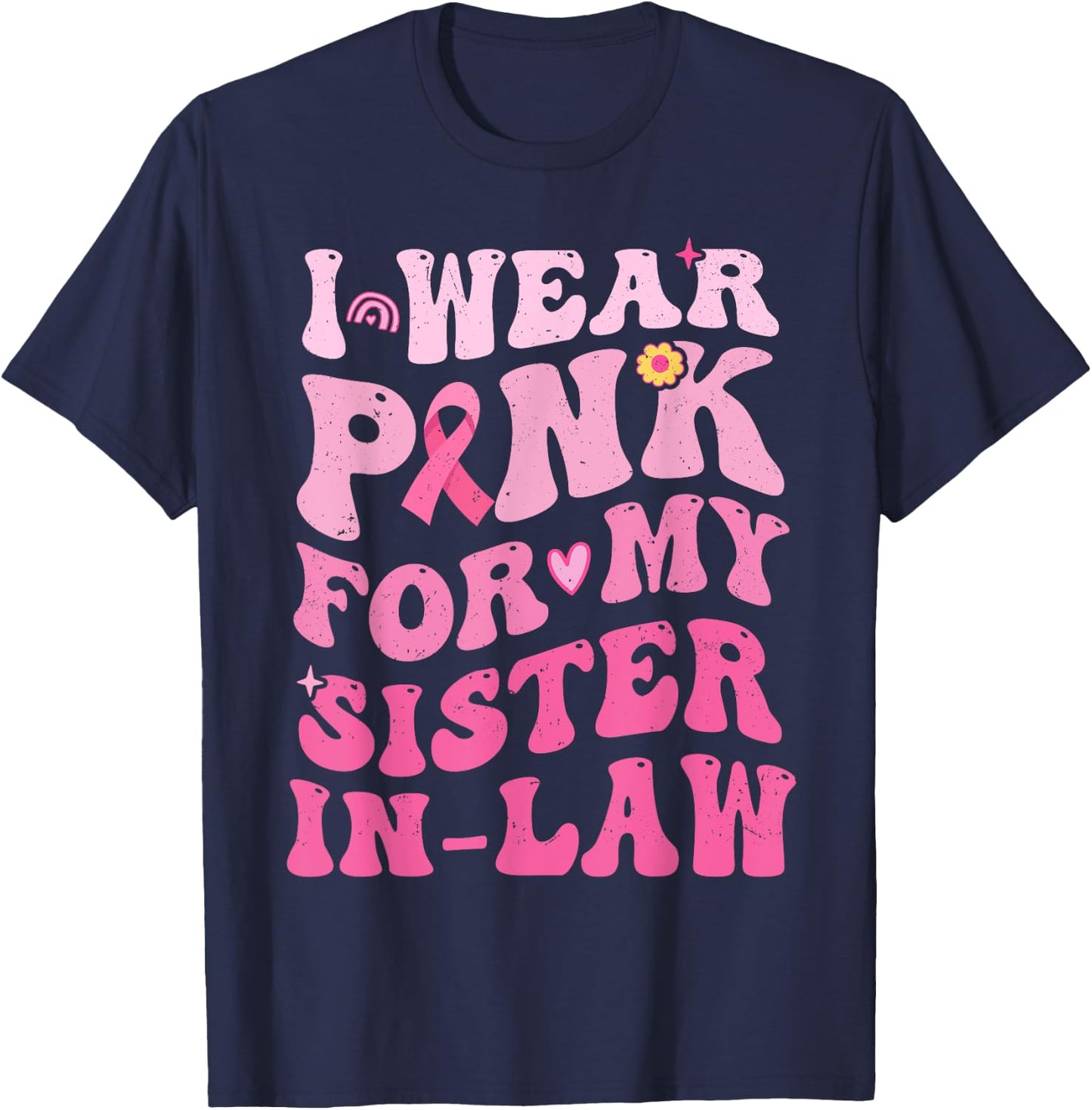 I Wear Pink For My Sister in Law Breast Cancer Awareness T-Shirt - T-Shirt | Navy