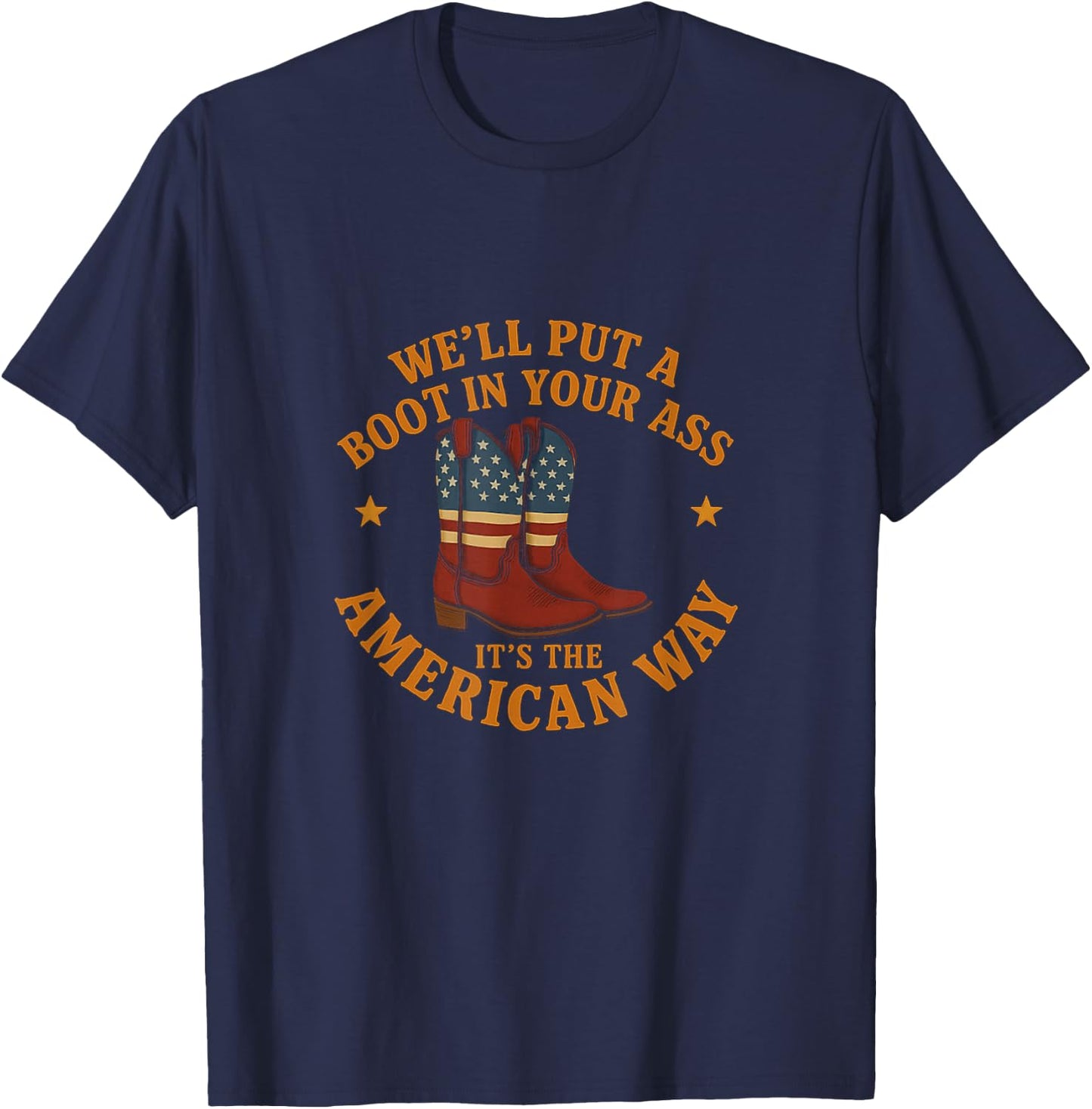 We'll Put A Boot In Your Ass Western Cowgirl 4th Of July T-Shirt - T-Shirt | Navy