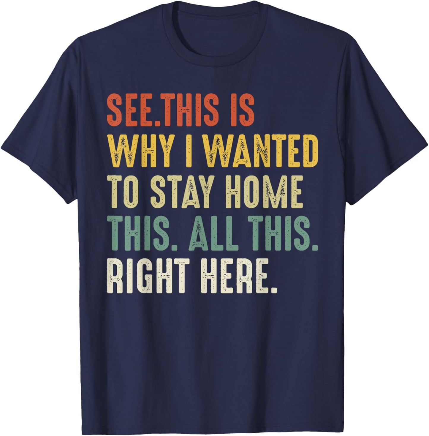 See This Is Why I Wanted To Stay Home This All This Right T-Shirt - T-Shirt | Navy