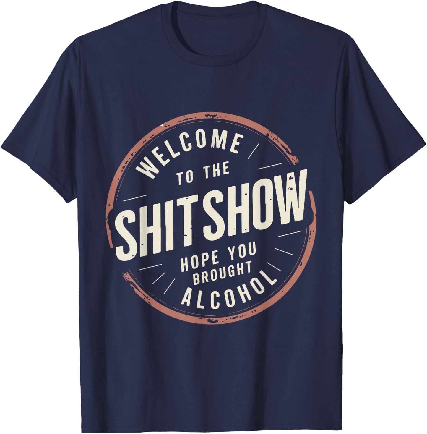 Welcome to the ShitShow Hope You Brought Alcohol T-Shirt - T-Shirt | Navy