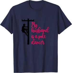 My Husband Is A Pole Dancer Funny Lineman's Wife Linewife T-Shirt - T-Shirt | Navy