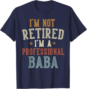 I'm Not Retired I'm A Professional Baba Father's Day T-Shirt - T-Shirt | Navy