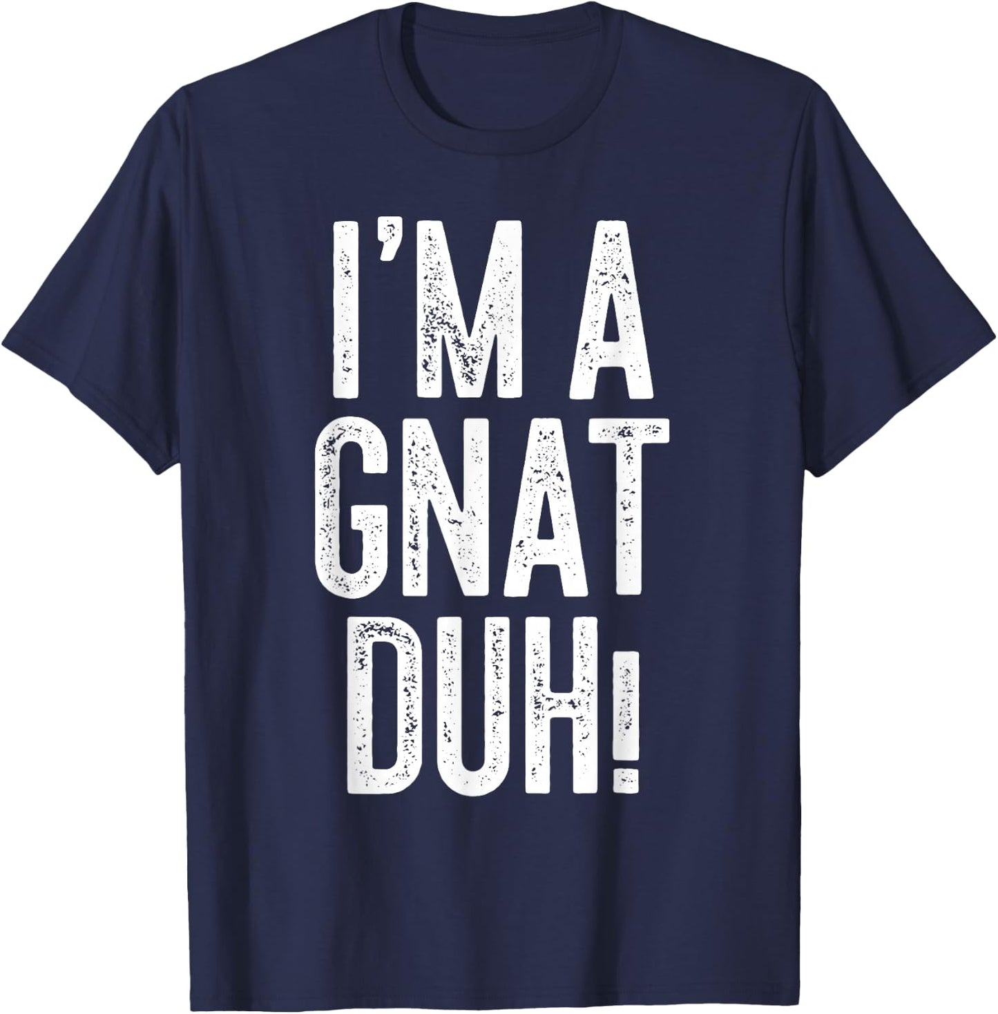 I'm A Gnat Duh! Shirt Adult Men Women Kids Gnat Costume T-Shirt - T-Shirt | Navy
