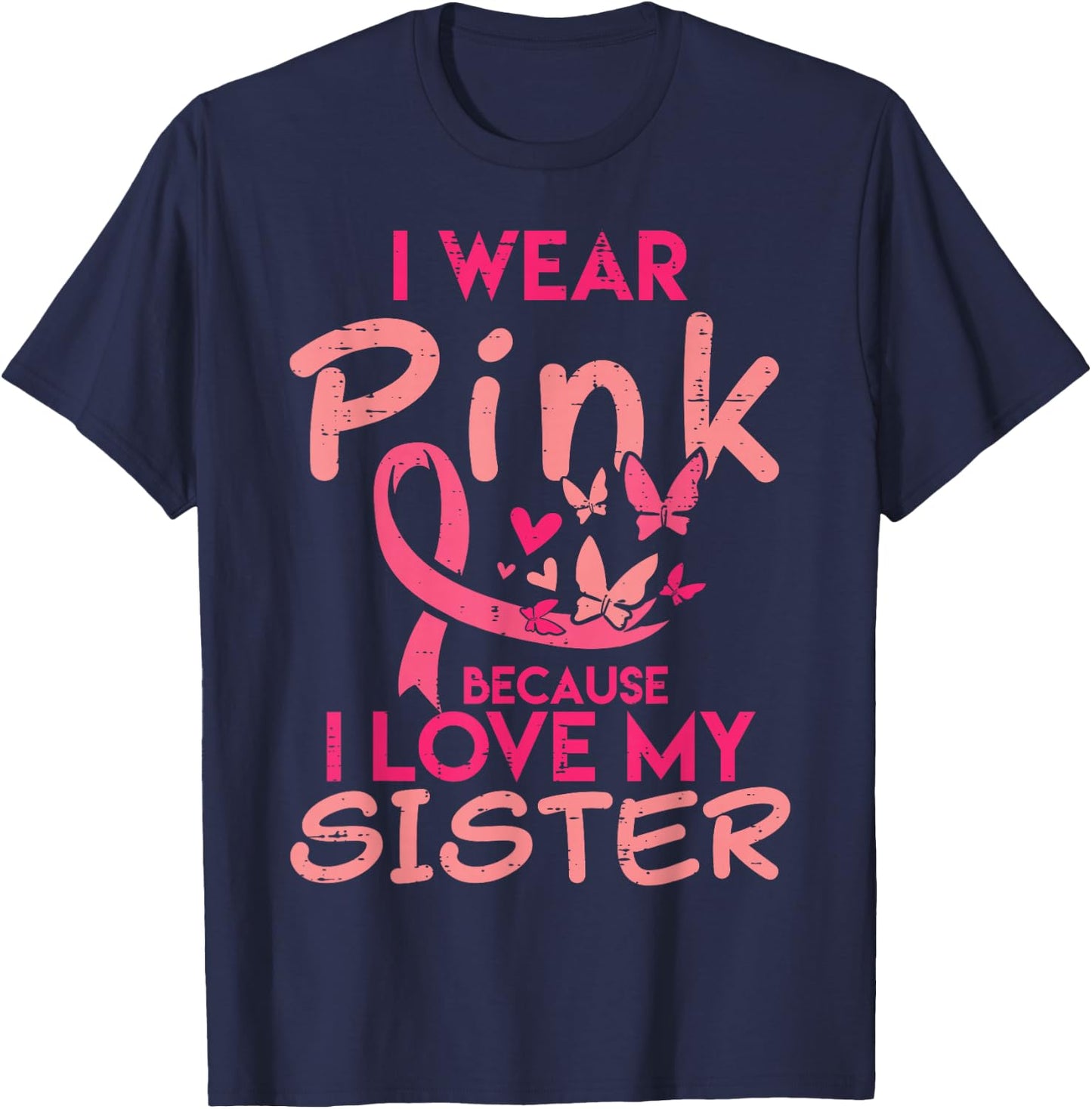 I Wear Pink I Love My Sister Breast Cancer Awareness Support T-Shirt - T-Shirt | Navy