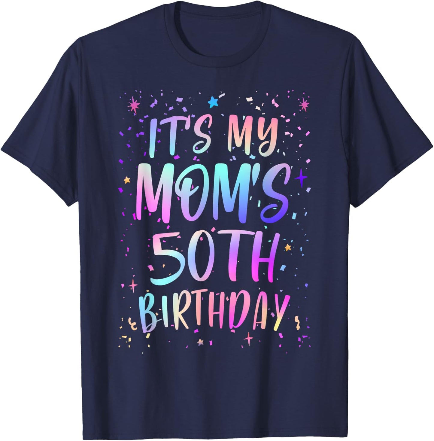 It's My Mom's 50th Birthday Colorful Happy 50 Years Old T-Shirt - T-Shirt | Navy