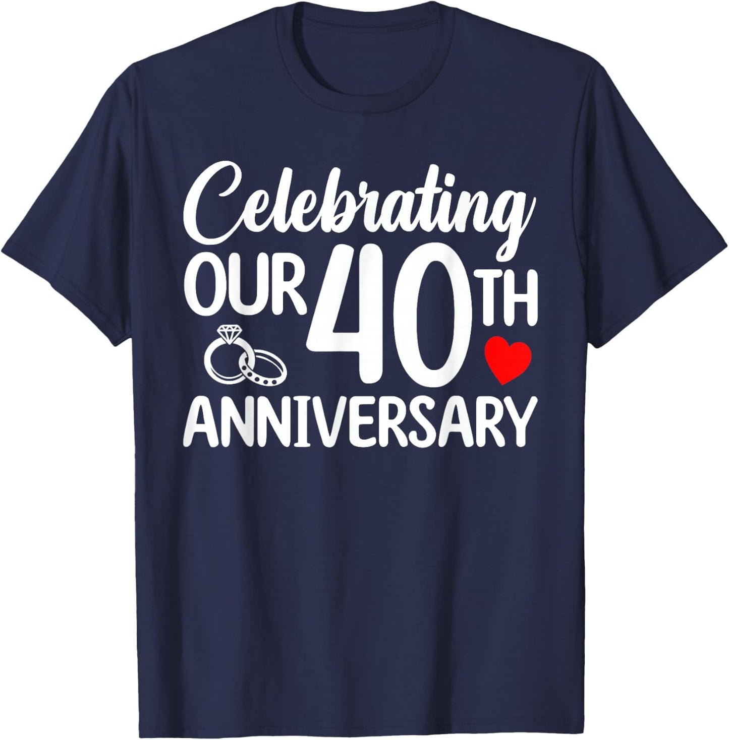 Celebrating Our 40th Wedding Anniversary 40 Year of Marriage T-Shirt - T-Shirt | Navy