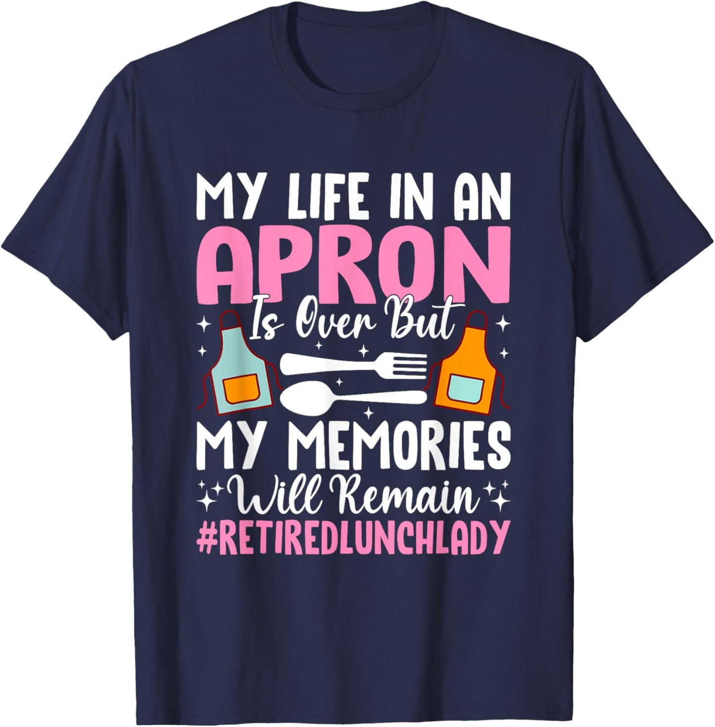 My Life In An Apron Is Over But Memories T-Shirt - T-Shirt | Navy