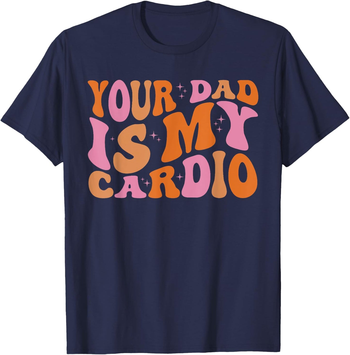 Your Dad Is My Cardio Gym Father's Day T-Shirt - T-Shirt | Navy