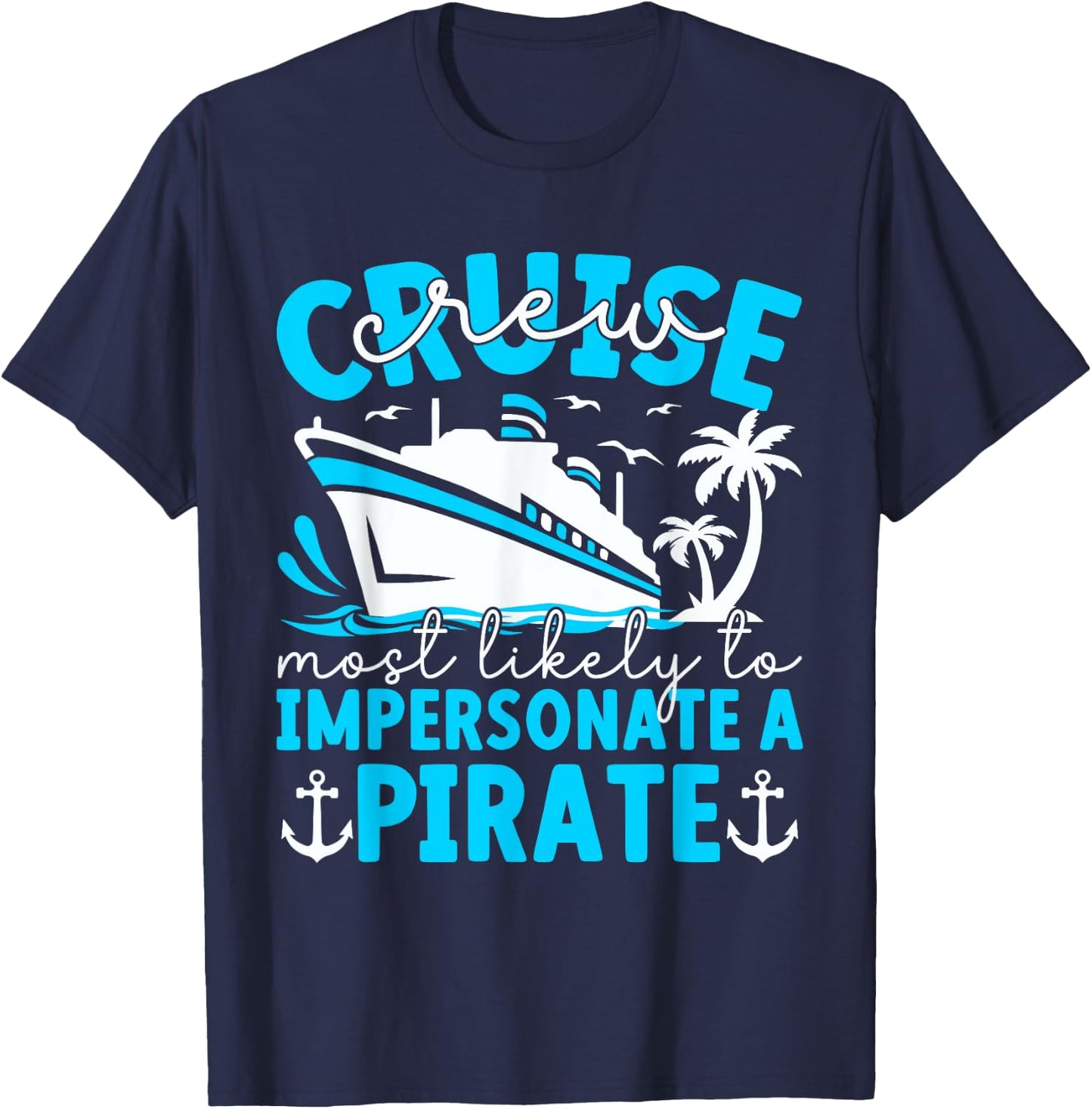 Most Likely To Impersonate A Pirate Summer Cruise Crew 2024 T-Shirt - T-Shirt | Navy