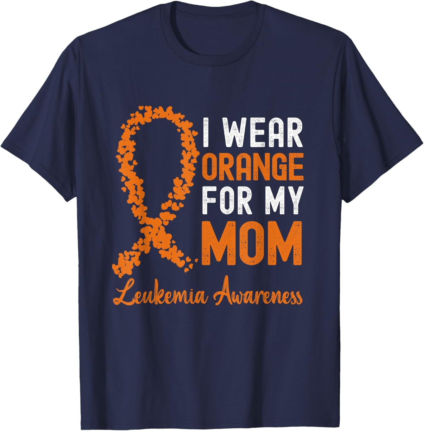 I Wear Orange For My Mom Leukemia Awareness Orange Ribbon T-Shirt - T-Shirt | Navy