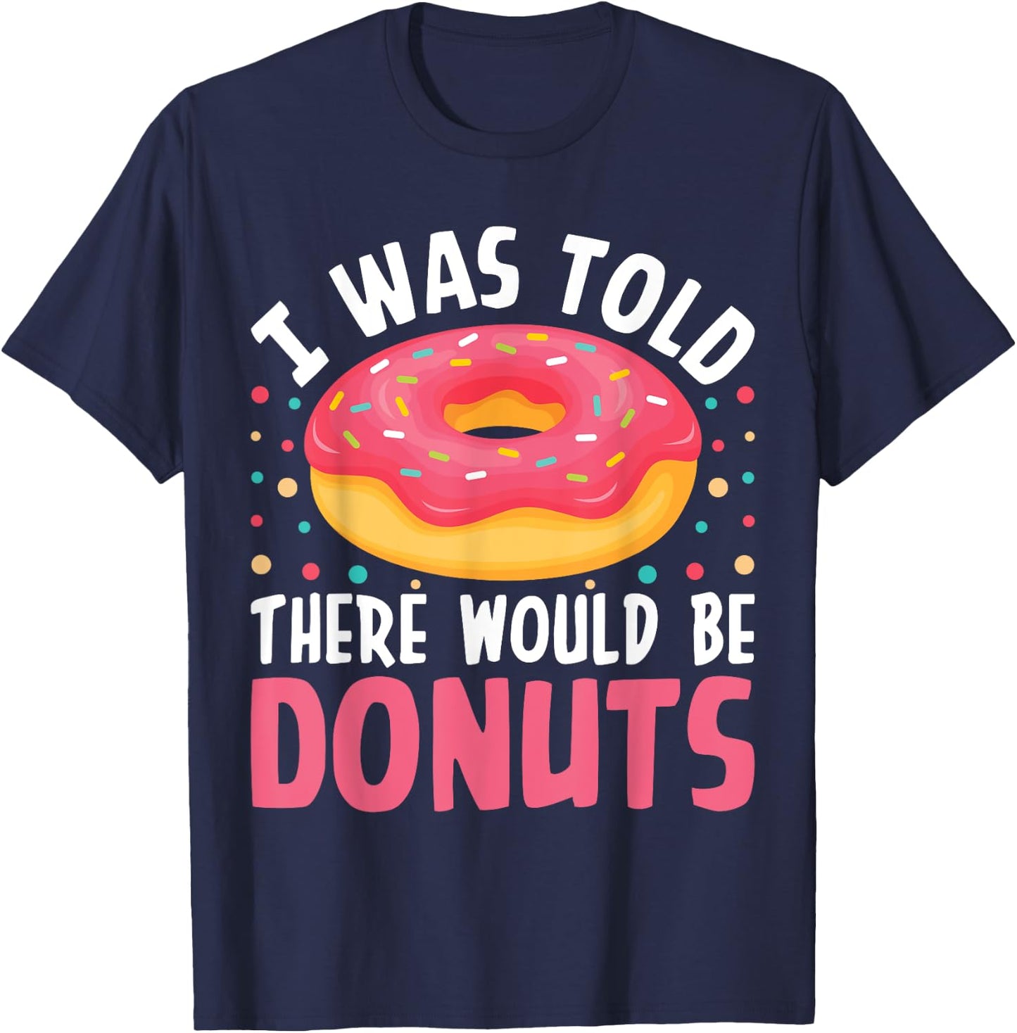 I Was Told There Would Be Donuts T-Shirt - T-Shirt | Navy