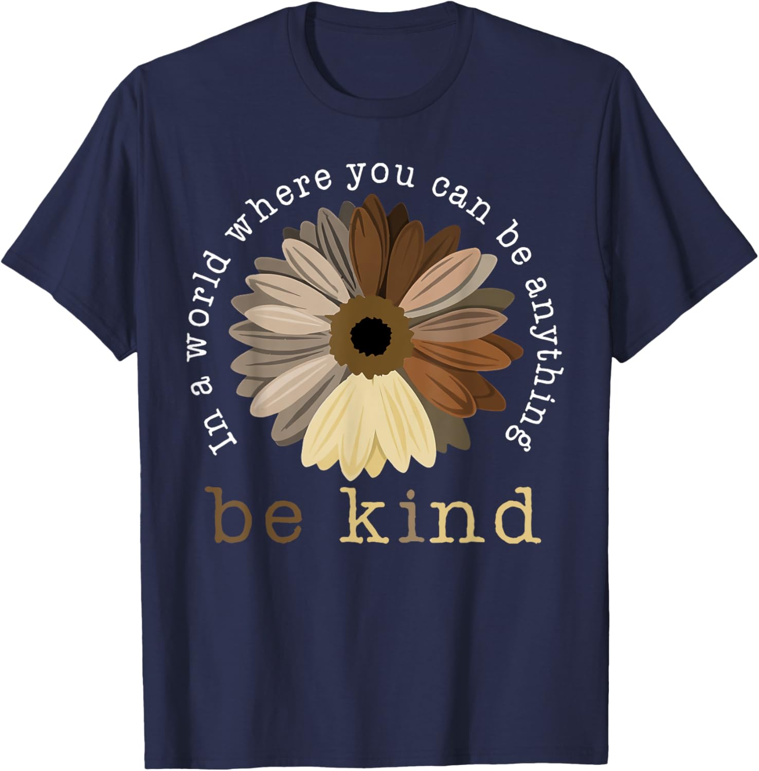 In A World Where You Can Be Any Thing Be Kind Kindness Day T-Shirt - T-Shirt | Navy