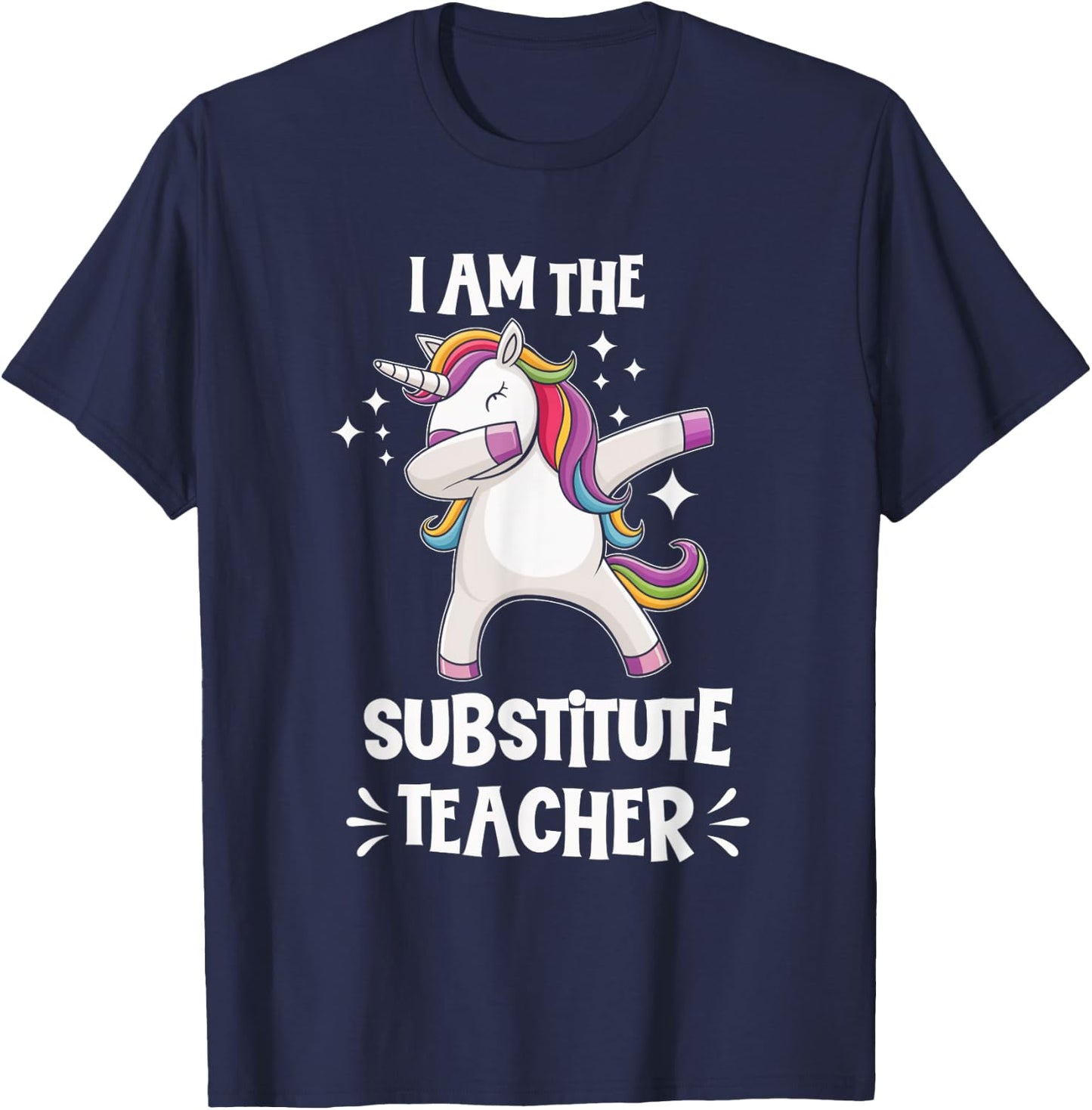 I Am The Substitute Teacher Unicorn Teacher Fun Cute T-Shirt - T-Shirt | Navy