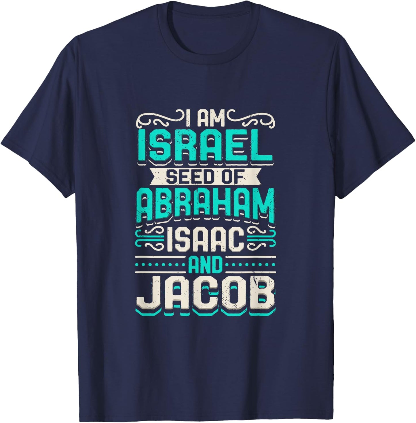 I Am Israel Seed Of Abraham Isaac And Jacob Quote Israelite T-Shirt - T-Shirt | Navy