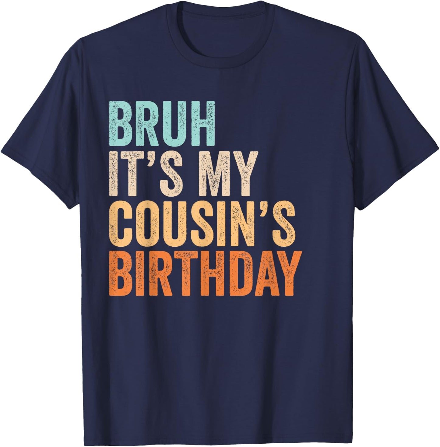 Bruh It's My Cousin's Birthday Funny Quote Men and Women T-Shirt - T-Shirt | Navy