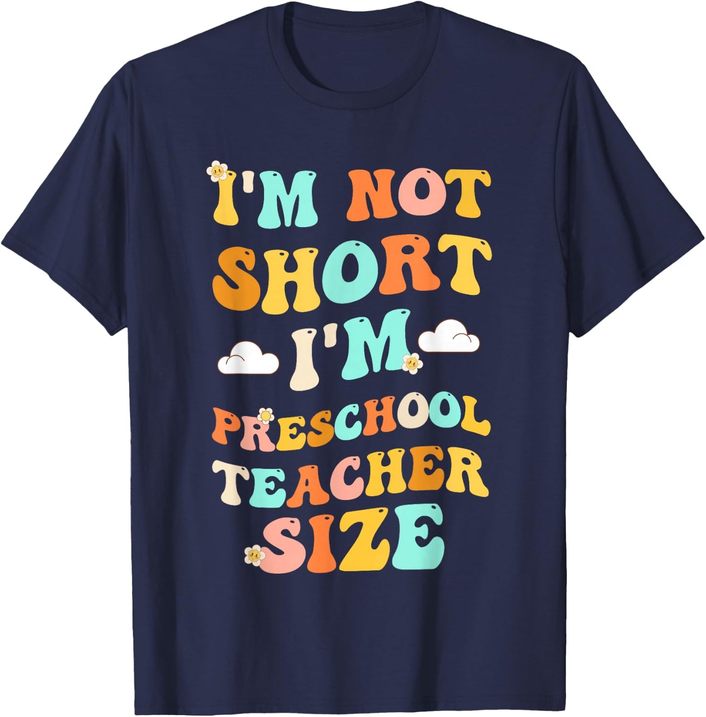 I'm Not Short I'm Preschool Teacher Size Funny Kindergarten T-Shirt - T-Shirt | Navy