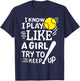 Softball I Know I Play Like A Girl Try To Keep Up T-Shirt - T-Shirt | Navy