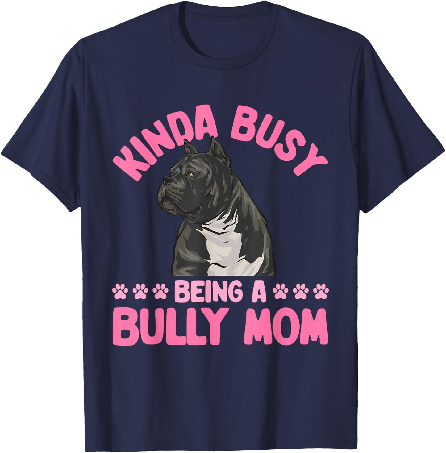 American Bully Mom Kinda Busy Being A Bully Mom T-Shirt - T-Shirt | Navy