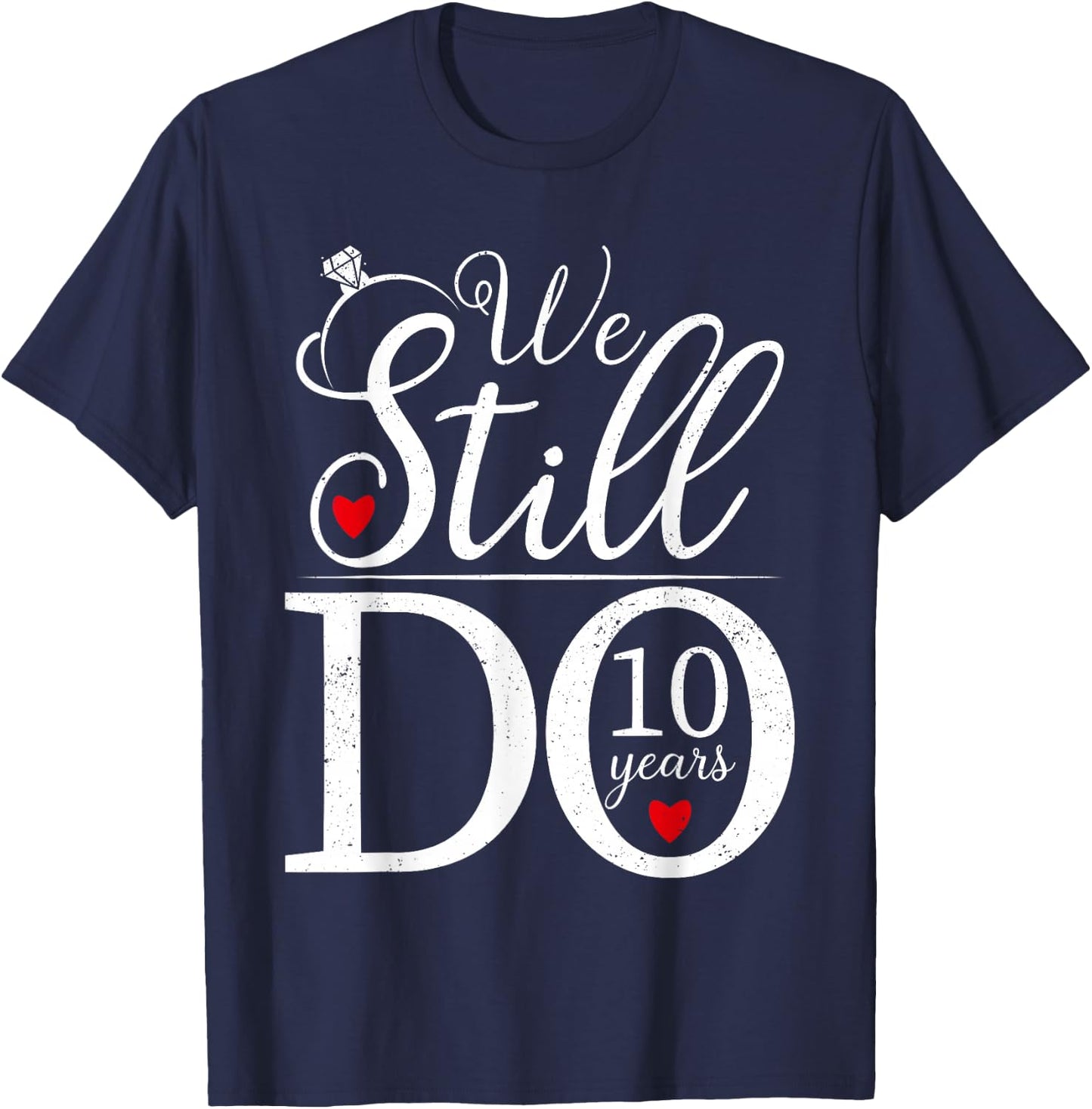 We Still Do 10 Years Couple Shirt 10th Wedding Anniversary T-Shirt - T-Shirt | Navy