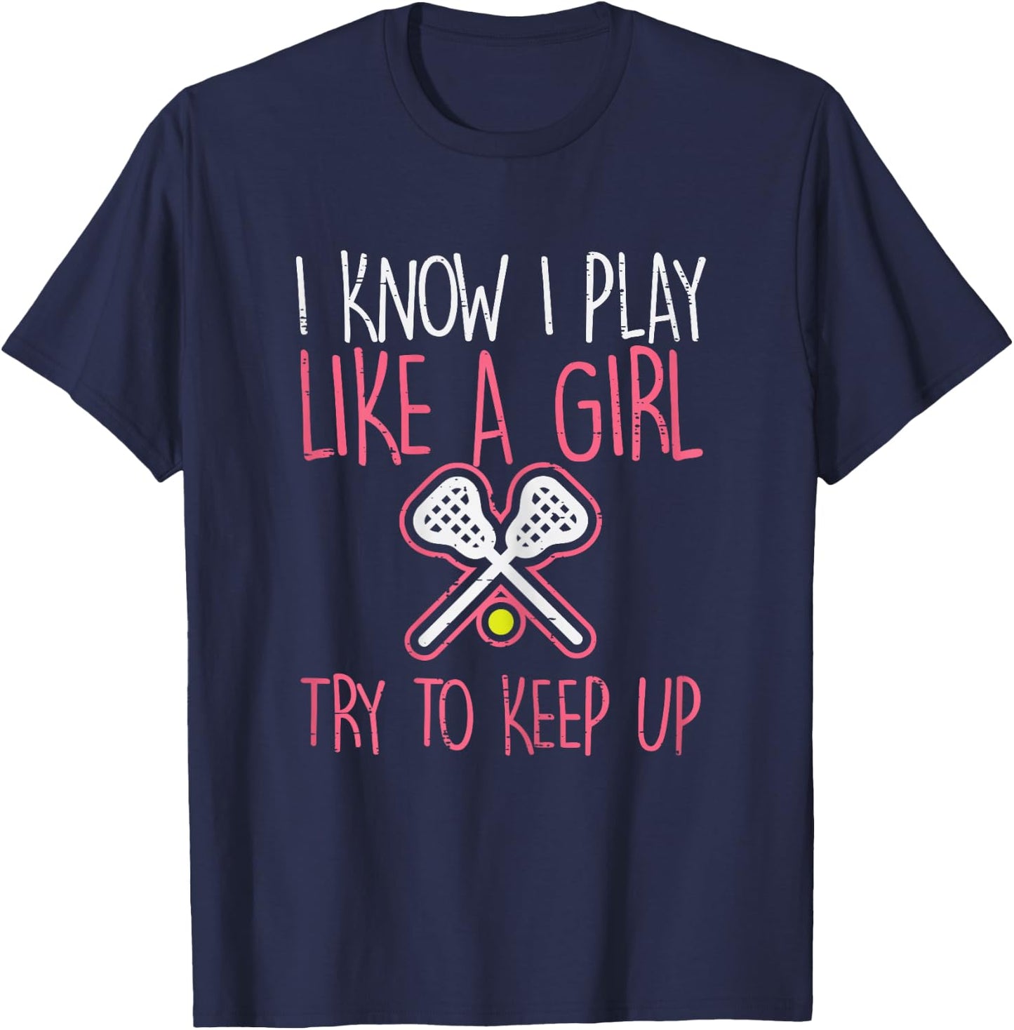 I Know I Play Like A Girl Lacrosse Lax Player Girls Women T-Shirt - T-Shirt | Navy