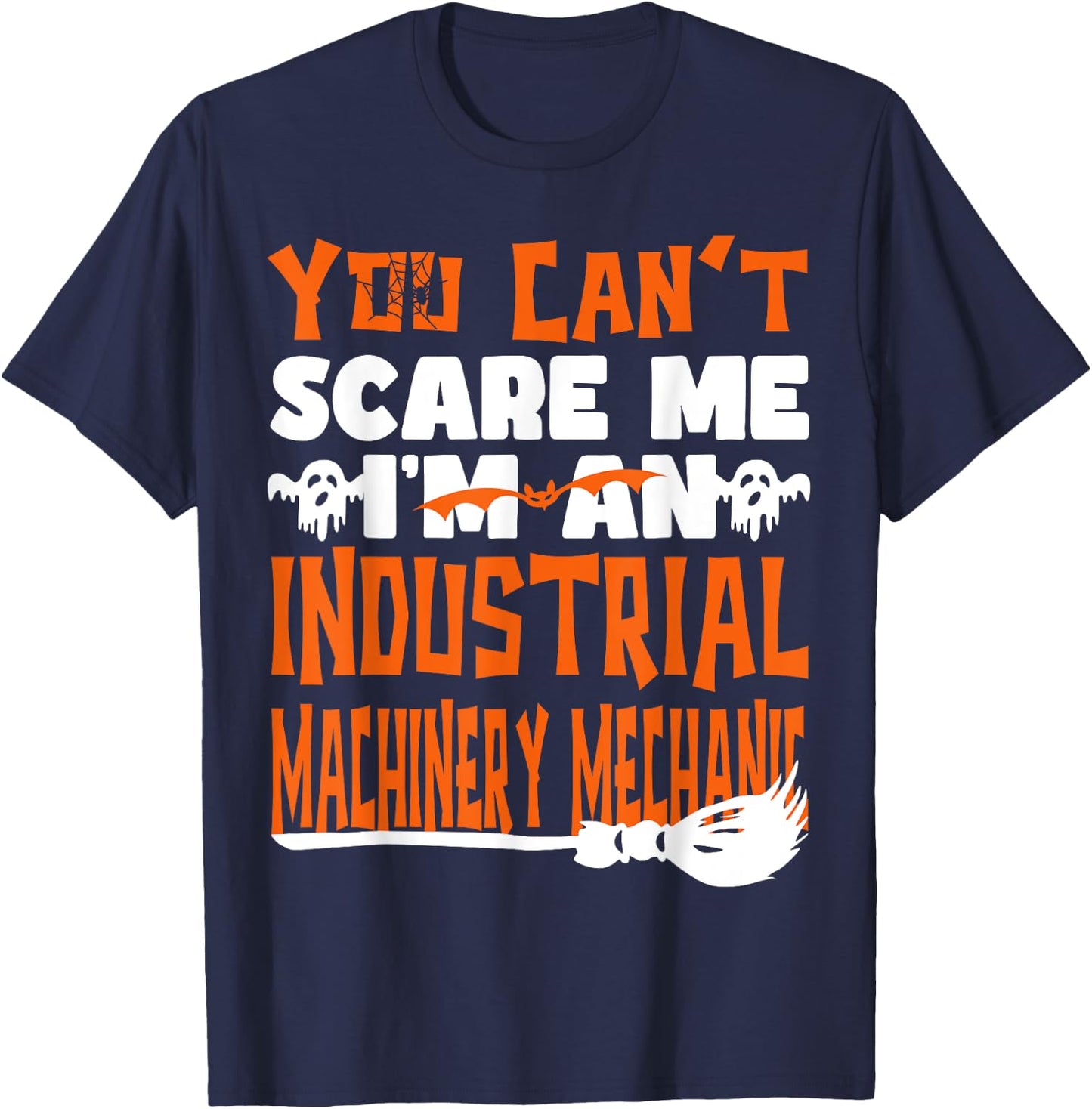 Halloween You Can't Scare Me Industrial Machinery Mechanic T-Shirt - T-Shirt | Navy