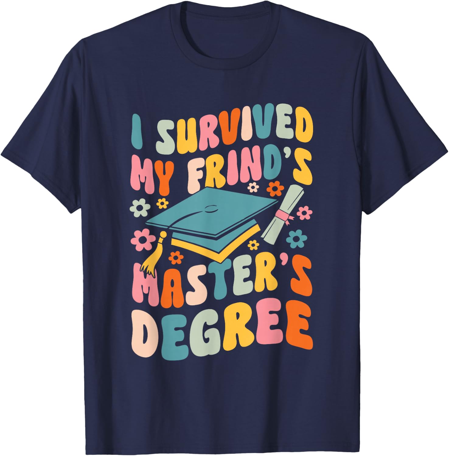 I Survived My Friend's Masters Degree Groovy Graduation T-Shirt - T-Shirt | Navy