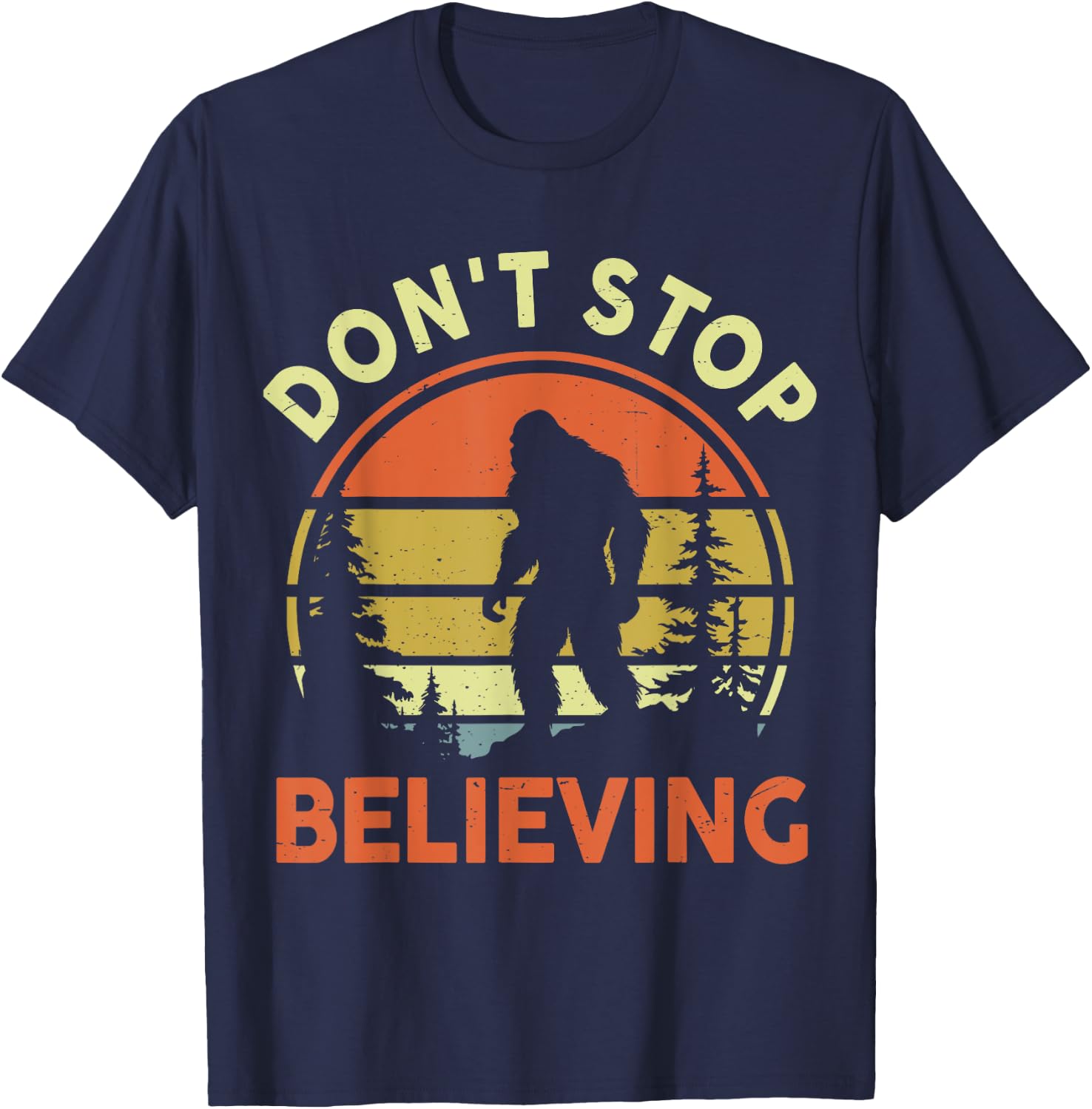 Funny Don't Stop Believing Bigfoot Men Women Dad Sasquatch T-Shirt - T-Shirt | Navy