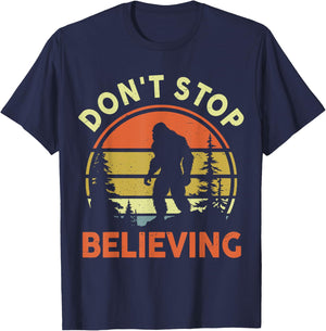 Funny Don't Stop Believing Bigfoot Men Women Dad Sasquatch T-Shirt - T-Shirt | Navy