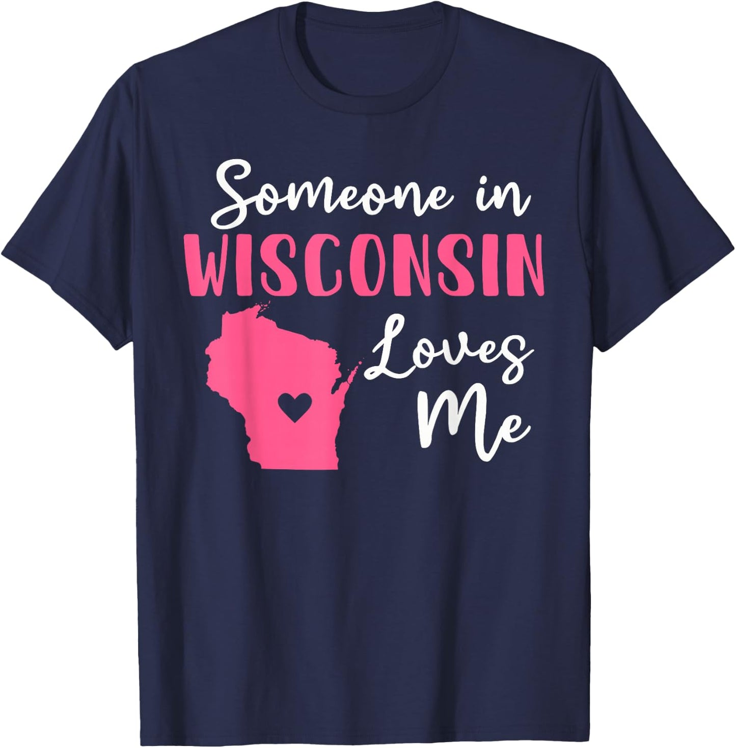 Someone In Wisconsin Loves Me T-Shirt - T-Shirt | Navy