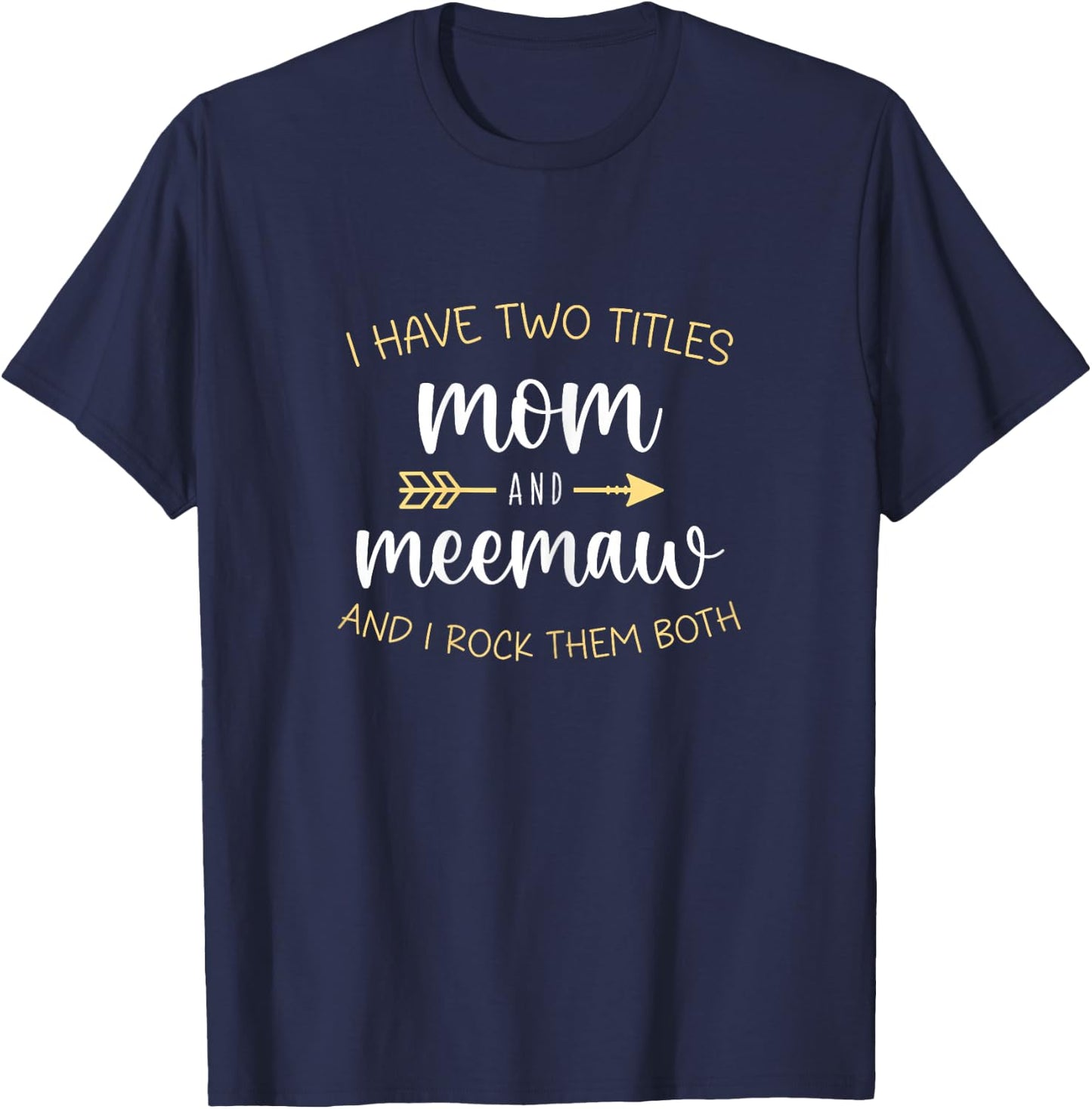 I Have Two 2 Titles Mom And MeeMaw I Rock Them Both Mee-Maw T-Shirt - T-Shirt | Navy