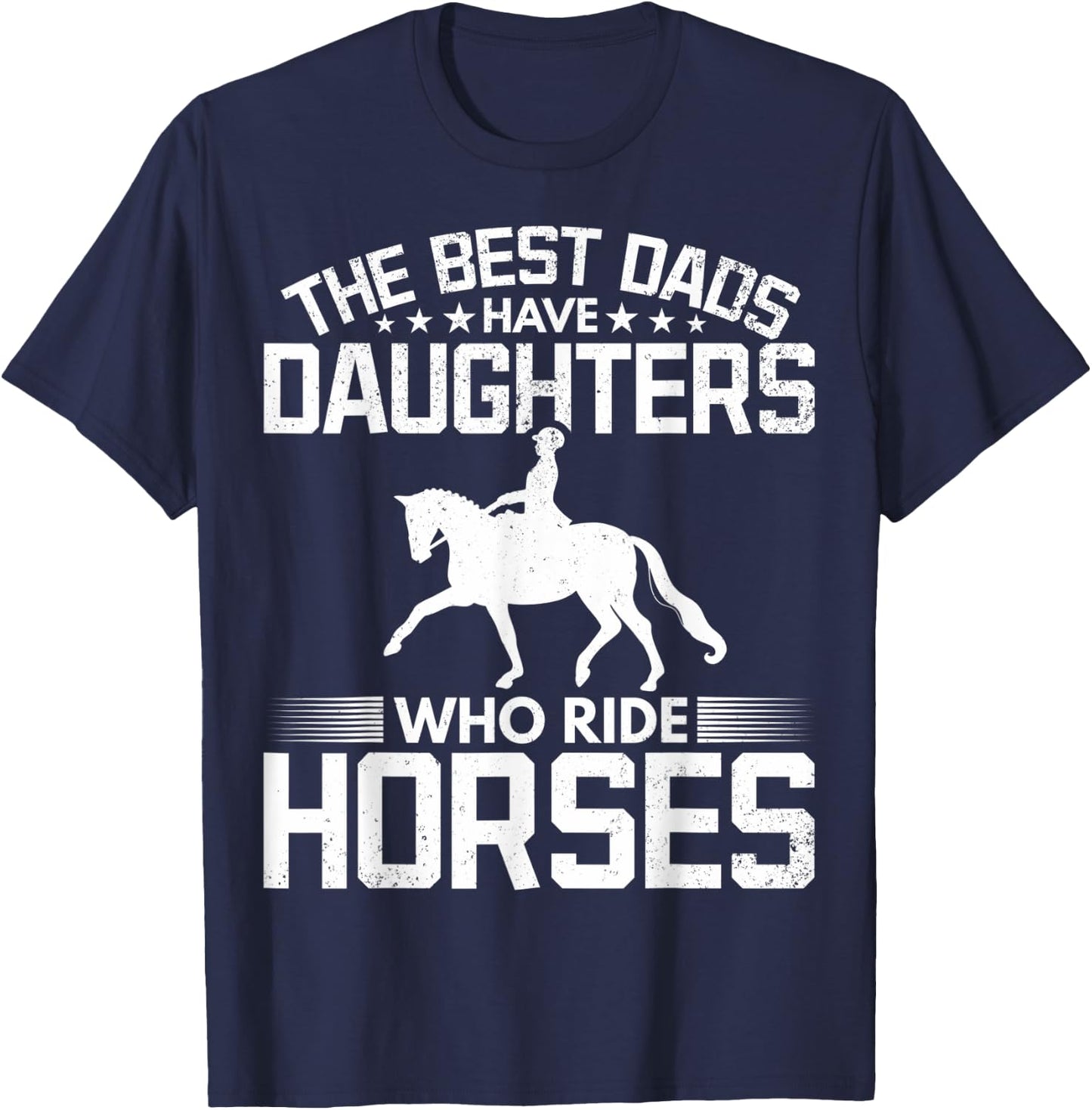 The Best Dads Have Daughters Who Ride Horses Daughter Horse T-Shirt - T-Shirt | Navy