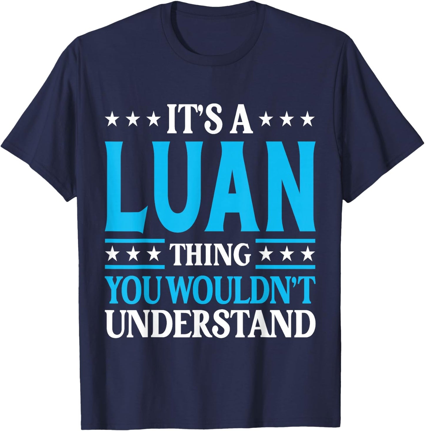 It's A Luan Thing Wouldn't Understand Personal Name Luan T-Shirt - T-Shirt | Navy