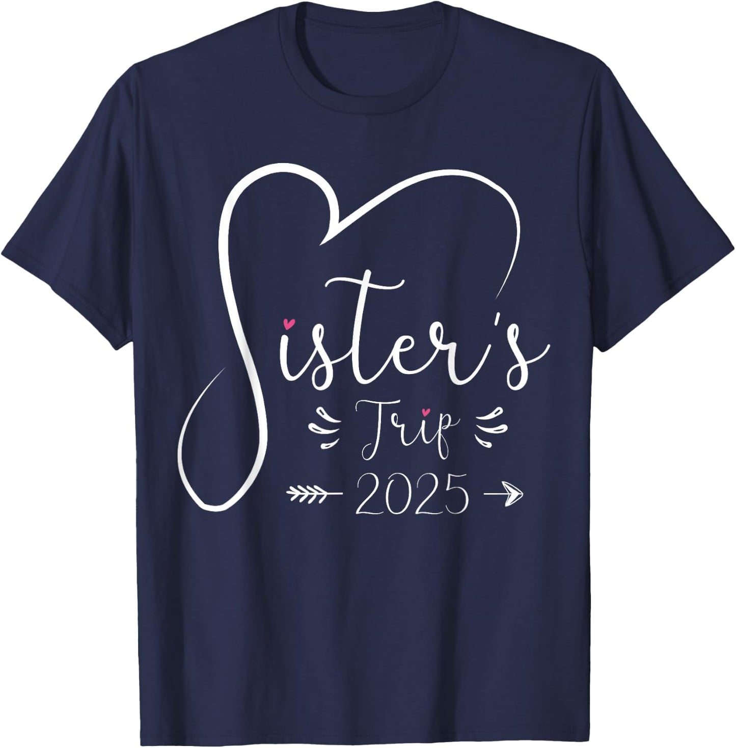 Sisters Trip 2025 Shirt Girls Road Trip 2025 Vacation Lovers T-Shirt - T-Shirt | Navy