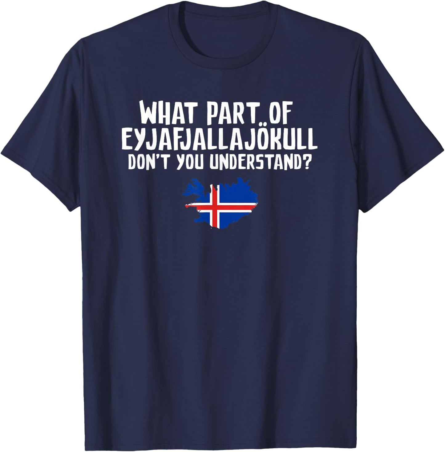 Don't You Understand Volcano Iceland T-Shirt - T-Shirt | Navy