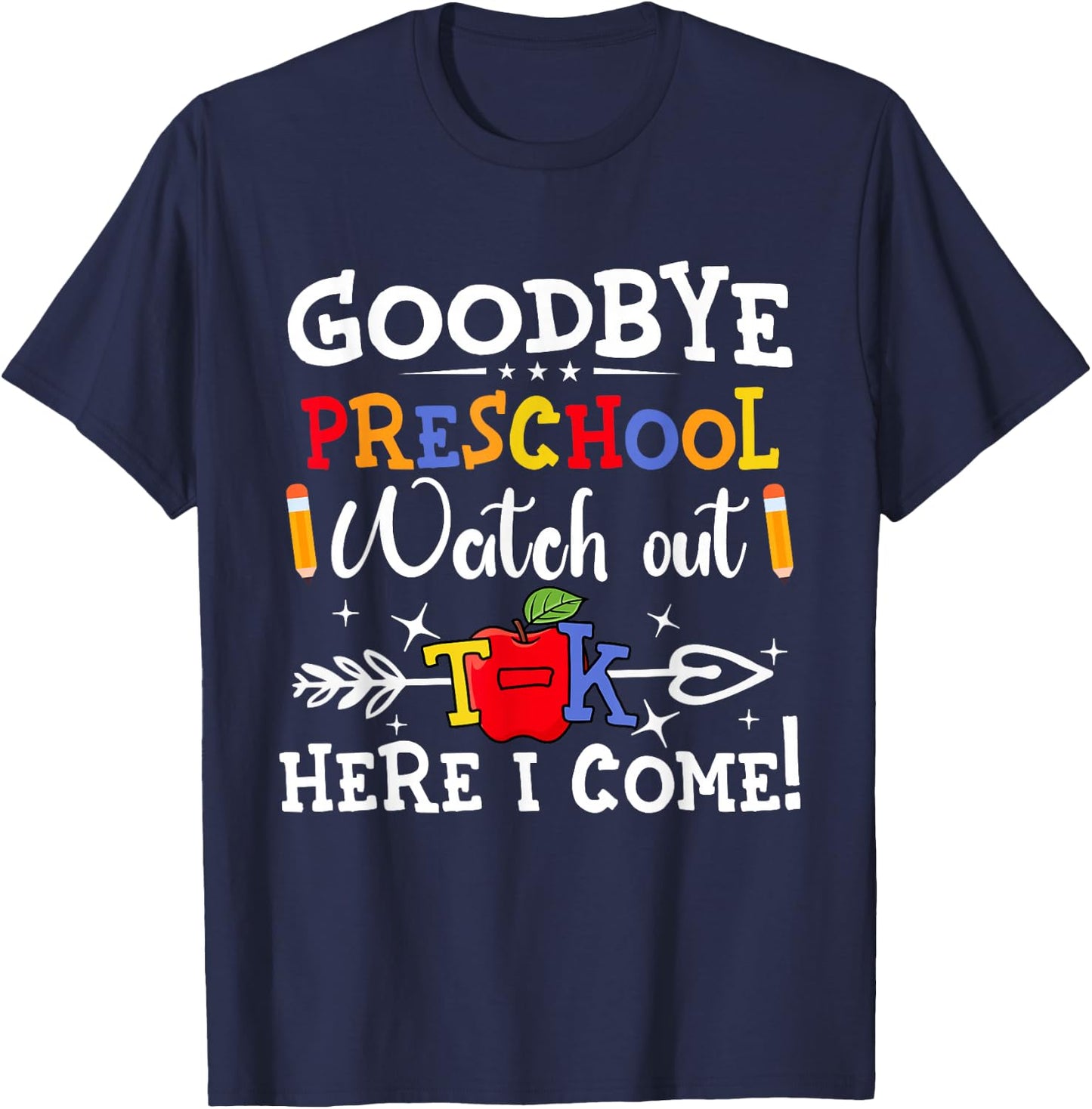 Goodbye Preschool Watch Out T-K Here I Come Kindergarten T-Shirt - T-Shirt | Navy
